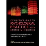 Evidence-Based Psychological Practice With Ethnic Minorities Culturally Informed Research and Clinical Strategies by Zane, Nolan; Bernal, Guillermo; Leong, Frederick T. L., 9781433820892