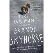 Take This Man A Memoir by Skyhorse, Brando, 9781439170892