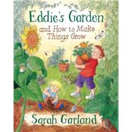 Eddie's Garden and How to Make Things Grow by Garland, Sarah, 9781845070892