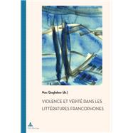Violence Et Vrit Dans Les Littratures Francophones by Quaghebeur, Marc, 9782875740892