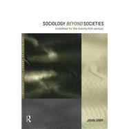 Sociology Beyond Societies: Mobilities for the Twenty-First Century by Urry,John, 9780415190893