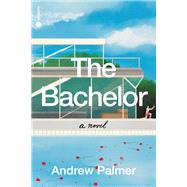 The Bachelor A Novel by Palmer, Andrew, 9780593230893