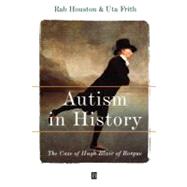 Autism in History The Case of Hugh Blair of Borgue by Houston, Rab; Frith, Uta, 9780631220893