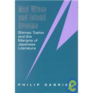 Mad Wives and Island Dreams : Shimao Toshio and the Margins of Japanese Literature by Gabriel, J. Philip, 9780824820893