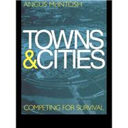 Towns and Cities: Competing for survival by McIntosh,Angus, 9781138410893