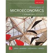 Principles of Microeconomics, A Streamlined Approach by Frank, Robert; Bernanke, Ben; Antonovics, Kate; Heffetz, Ori, 9781259120893
