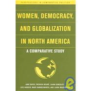 Women, Democracy, and Globalization in North America A Comparative Study by Bayes, Jane; Begn, Patricia; Gonzalez, Laura; Harder, Lois; Hawkesworth, Mary; Mac Donald, Laura M., 9781403970893