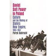 Soviet Soft Power in Poland by Babiracki, Patryk, 9781469620893