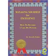Managing Yourself for Excellence How to Become a Can-Do Person by Potter, Beverly A., 9781579510893