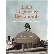 L.A.'s Legendary Restaurants Celebrating the Famous Places Where Hollywood Ate, Drank, and Played by Geary, George; Fairchild , Barbara, 9781595800893
