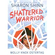 Shattered Warrior by Shinn, Sharon; Ostertag, Molly Knox, 9781626720893