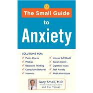 The Small Guide to Anxiety by Small, Gary, M.D.; Vorgan, Gigi, 9781630060893