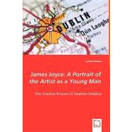 James Joyce : A Portrait of the Artist as a Young Man - the Creative Process of Stephen Dedalus by Marten, Levka, 9783639010893