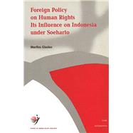 Foreign Policy on Human Rights its Influence on Indonesia under Soeharto by Glasius, Marlies, 9789050950893