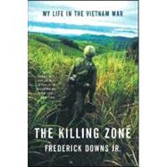 The Killing Zone: My Life in the Vietnam War by Downs Jr.,Frederick, 9780393310894