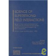 Science of Superstrong Field Interactions: Seventh International Symposium of the Graduate University for Advanced Studies on Science of Superstrong Field Interactions Shonan Village, Hayama, j by Nakajima, K., 9780735400894