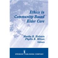 Ethics in Community-Based Elder Care by Holstein, Martha B., Ph.D., 9780826100894