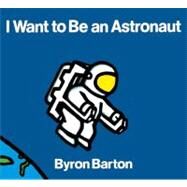 I Want to Be an Astronaut by Barton, Byron, 9780833580894