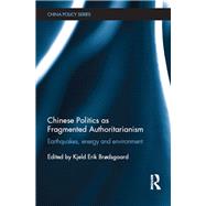 Chinese Politics as Fragmented Authoritarianism: Earthquakes, Energy and Environment by Brdsgaard; Kjeld Erik, 9781138190894