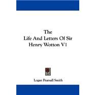 The Life and Letters of Sir Henry Wotton by Smith, Logan Pearsall, 9781430450894