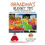 Grandma's Budget Tips - Tips and Techniques for Healthy Eating Within a Limited by Singh, Dueep J.; Davidson, John; Mendon Cottage Books, 9781507600894