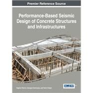 Performance-based Seismic Design of Concrete Structures and Infrastructures by Plevris, Vagelis; Kremmyda, Georgia; Fahjan, Yasin, 9781522520894