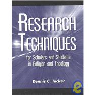Research Techniques for Scholars and Students in Religion and Theology by Tucker, Dennis C., 9781573870894