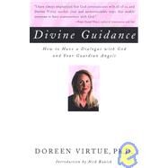 Divine Guidance How to Have a Dialogue with God and Your Guardian Angels by Virtue, Doreen, Ph.D., 9781580630894