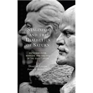 Stalinism and the Dialectics of Saturn Anticommunism, Marxism, and the Fate of the Soviet Union by Greene, Douglas; Fluss, Harrison, 9781666930894