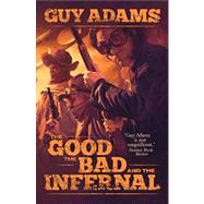 The Good, The Bad and The Infernal by Adams, Guy, 9781781080894