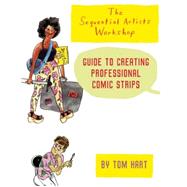 The Sequential Artists Workshop Guide to Creating Professional Comic Strips by Hart, Tom, 9781934460894