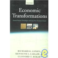 Economic Transformations General Purpose Technologies and Long Term Economic Growth by Lipsey, Richard G.; Carlaw, Kenneth I.; Bekar, Clifford T., 9780199290895