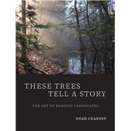 These Trees Tell a Story by Noah Charney, 9780300230895