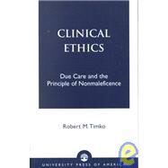 Clinical Ethics Due Care and the Principle of Nonmaleficence by Timko, Robert M.; Hoff, Joan Whitman, 9780761820895