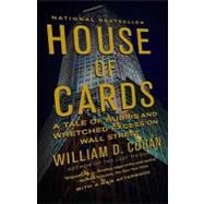 House of Cards A Tale of Hubris and Wretched Excess on Wall Street by COHAN, WILLIAM D., 9780767930895