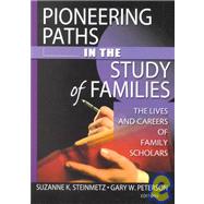 Pioneering Paths in the Study of Families: The Lives and Careers of Family Scholars by Peterson; Gary W, 9780789020895