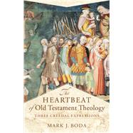 The Heartbeat of Old Testament Theology by Boda, Mark J., 9780801030895