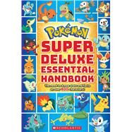 Super Deluxe Essential Handbook (Pokmon) The Need-to-Know Stats and Facts on Over 800 Characters by Scholastic, 9781338230895