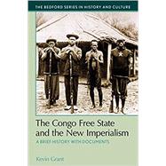 The Congo Free State and the New Imperialism by Grant, Kevin, 9781457650895