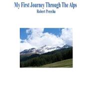 My First Journey Through the Alps by Preecha, Robert, 9781461130895
