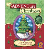 The Adventure of Christmas Helping Children Find Jesus in Our Holiday Traditions by Whelchel, Lisa; Mooney, Jeannie, 9781590520895