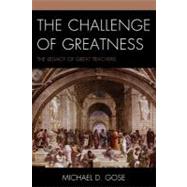 The Challenge of Greatness The Legacy of Great Teachers by Gose, Michael, 9781610480895