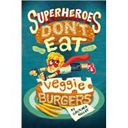 Superheroes Don't Eat Veggie Burgers by Kelley, Gretchen, 9781627790895