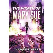 The Wrath of Mary Sue by Flores, Marquis, 9781667840895