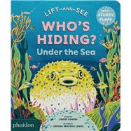 WHO'S HIDING? Under the Sea A Lift-the-Flap Book by Lawler, Janet, 9781837290895