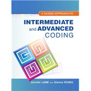 Guided Approach to Intermediate and Advanced Coding, A by Lam, Jennifer; Young, Glenna, 9780132920896