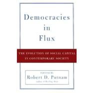 Democracies in Flux The Evolution of Social Capital in Contemporary Society by Putnam, Robert D., 9780195150896