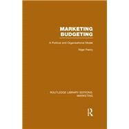 Marketing Budgeting (RLE Marketing): A Political and Organisational Model by Piercy; Nigel, 9781138790896