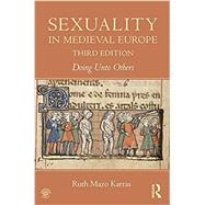 Sexuality in Medieval Europe: Doing Unto Others by Mazo Karras; Ruth, 9781138860896