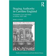 Staging Authority in Caroline England by Jessica Dyson, 9781317050896